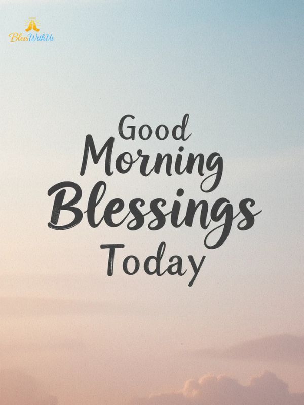 Good Morning Blessings Today
