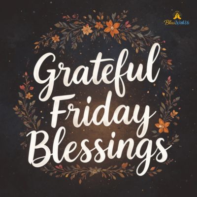 Grateful Friday Blessings