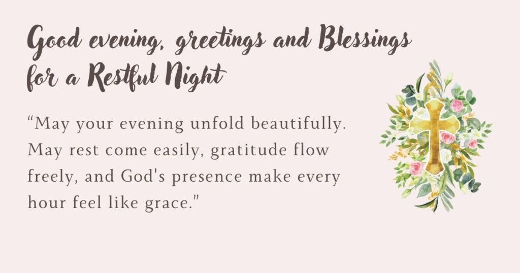 Good evening, greetings and Blessings for a Restful Night