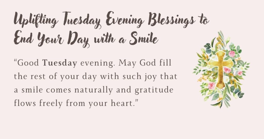 Uplifting Tuesday Evening Blessings to End Your Day with a Smile