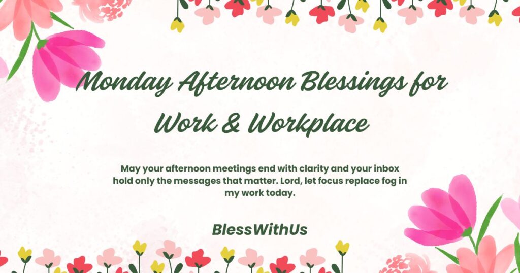 Monday Afternoon Blessings for Work