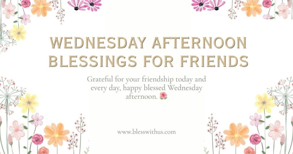 Wednesday Afternoon Blessings for Friends