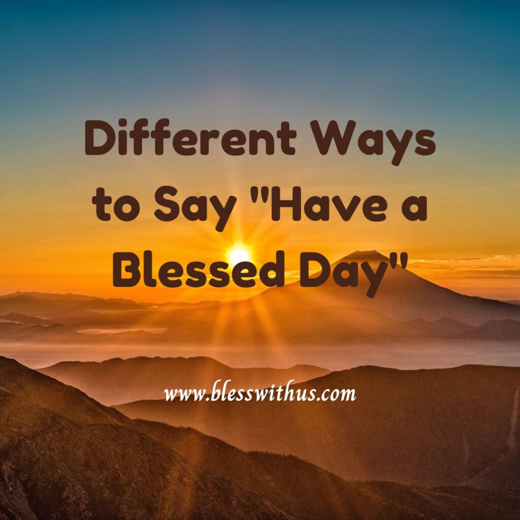 Different Ways to Say "Have a Blessed Day"