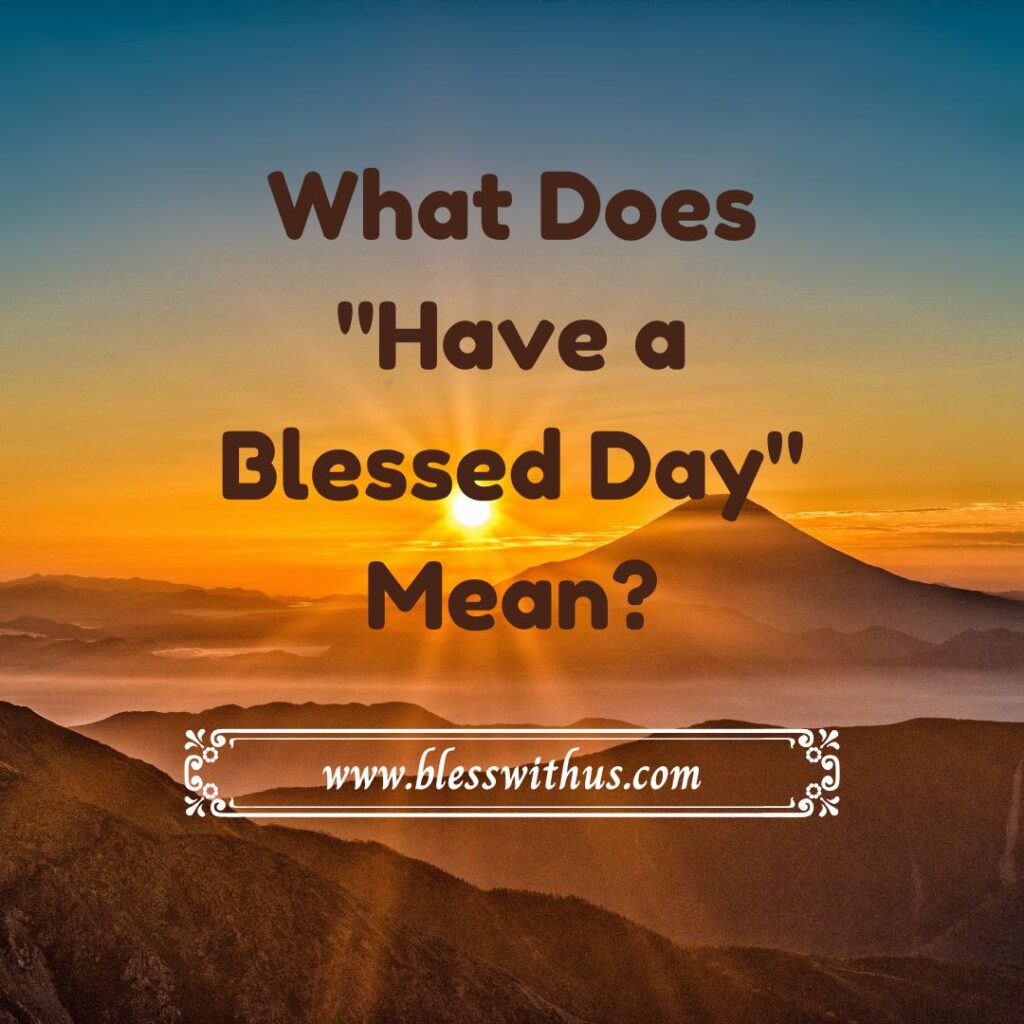 What Does "Have a Blessed Day" Mean?