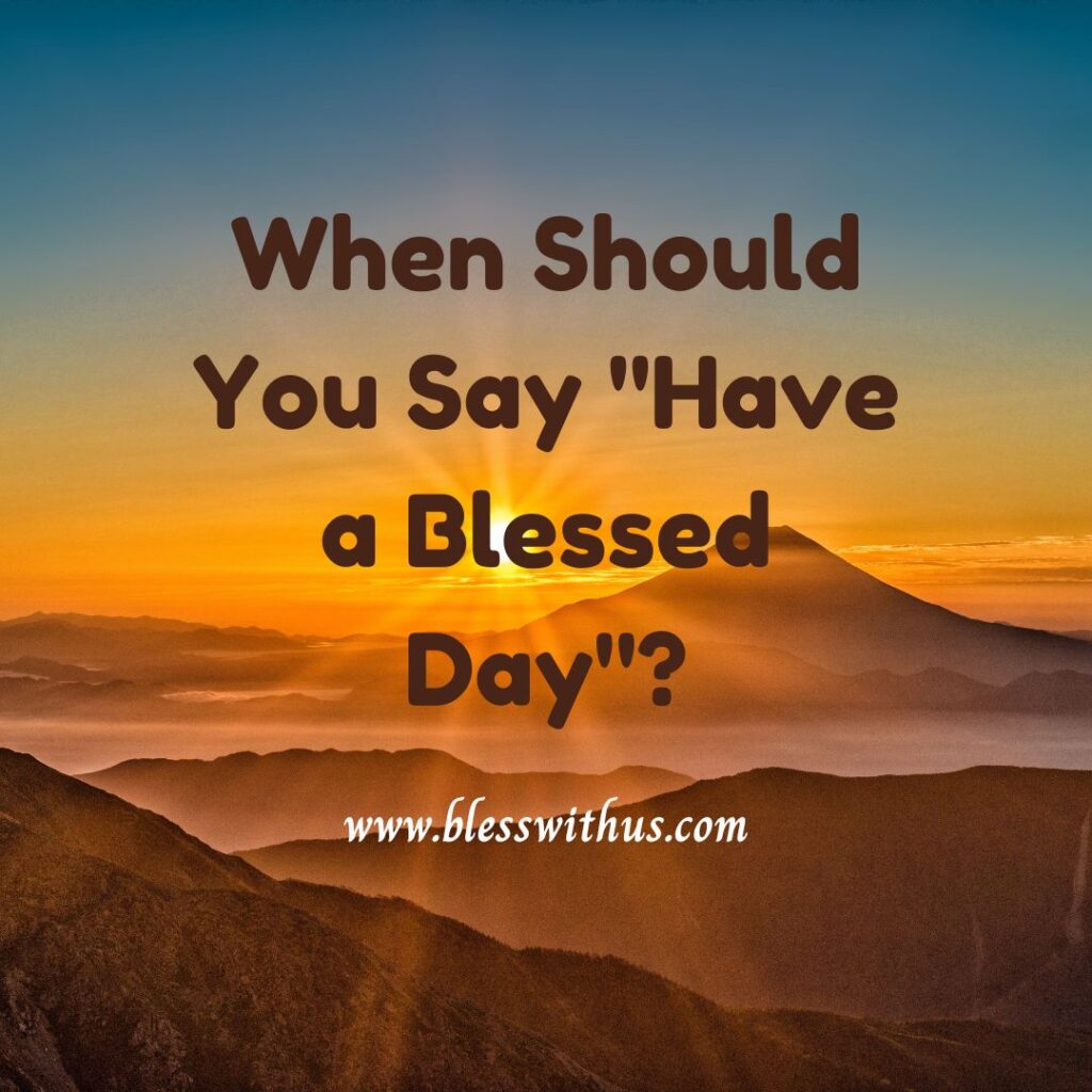 When Should You Say "Have a Blessed Day"?